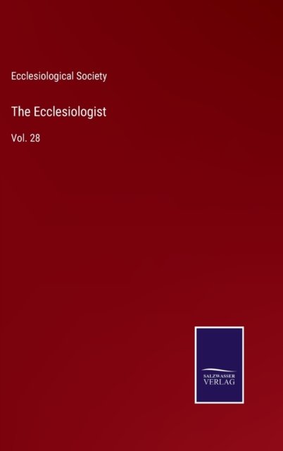 The Ecclesiologist - Ecclesiological Society - Books - Bod Third Party Titles - 9783752569575 - February 15, 2022