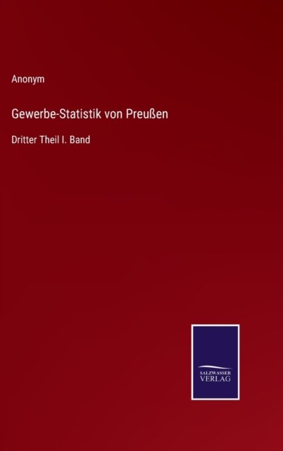 Gewerbe-Statistik von Preussen - Anonym - Bøger - Salzwasser-Verlag - 9783752598575 - 13. april 2022