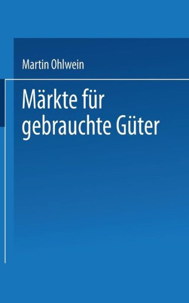 Markte Fur Gebrauchte Guter - Martin Ohlwein - Books - Deutscher Universitatsverlag - 9783824404575 - May 17, 1999