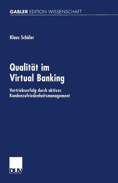 Klaus Schuler · Qualitat Im Virtual Banking: Vertriebserfolg Durch Aktives Kundenzufriedenheitsmanagement - Gabler Edition Wissenschaft (Paperback Book) [2002 edition] (2002)