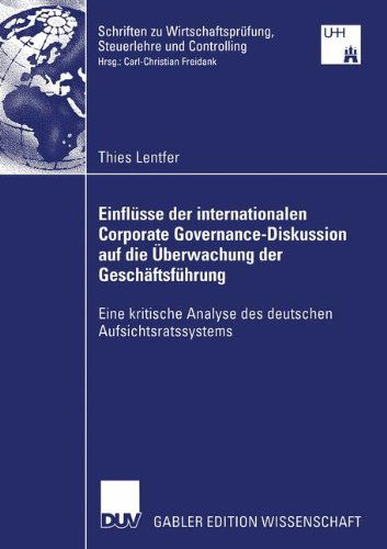 Cover for Thies Lentfer · Einflusse der Internationalen Corporate Governance-Diskussion auf die Uberwachung der Geschaftsfuhrung - Schriften zu Wirtschaftsprufung, Steuerlehre und Controlling (Paperback Book) [2005 edition] (2005)