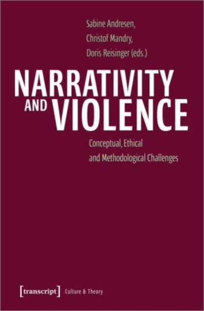 Narrativity and Violence: Conceptual, Ethical and Methodological Challenges - Culture & Theory - Sabine Andresen - Książki - Transcript Verlag - 9783837671575 - 1 sierpnia 2024