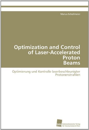 Cover for Marius Schollmeier · Optimization and Control of Laser-accelerated Proton Beams: Optimierung Und Kontrolle Laserbeschleunigter Protonenstrahlen (Paperback Book) (2009)