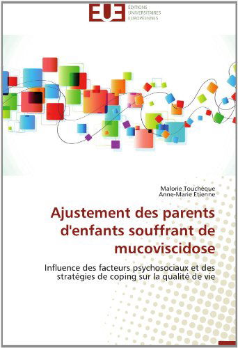 Cover for Anne-marie Etienne · Ajustement Des Parents D'enfants Souffrant De Mucoviscidose: Influence Des Facteurs Psychosociaux et Des Stratégies De Coping Sur La Qualité De Vie (Paperback Book) [French edition] (2018)