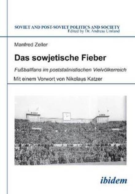 Cover for Manfred Zeller · Das sowjetische Fieber: Fussballfans im poststalinistischen Vielvoelkerreich (Paperback Book) (2015)