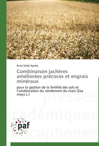 Cover for Kossi Dodji Apedo · Combinaison Jachères Améliorées Précoces et Engrais Minéraux: Pour La Gestion De La Fertilité Des Sols et L'amélioration Du Rendement Du Maïs (Zea Mays L.) (French Edition) (Paperback Book) [French edition] (2018)