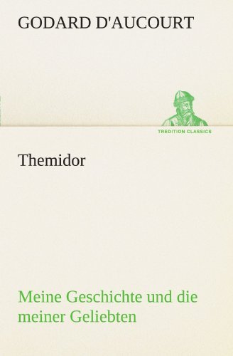 Cover for Godard D'aucourt · Themidor: Meine Geschichte Und Die Meiner Geliebten (Tredition Classics) (German Edition) (Pocketbok) [German edition] (2012)