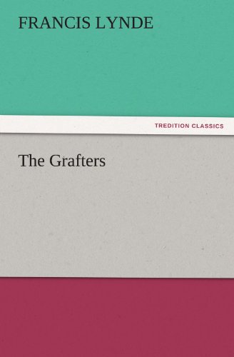 The Grafters (Tredition Classics) - Francis Lynde - Books - tredition - 9783842448575 - November 6, 2011