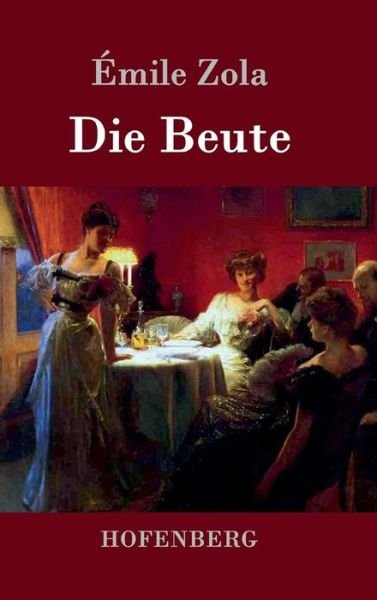 Cover for Emile Zola · Die Beute (Innbunden bok) (2015)