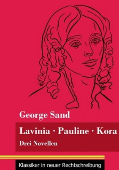 Lavinia - Pauline - Kora - George Sand - Books - Henricus - Klassiker in neuer Rechtschre - 9783847849575 - January 22, 2021