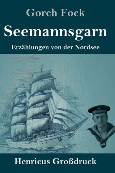 Seemannsgarn (Grossdruck): Erzahlungen von der Nordsee - Gorch Fock - Książki - Henricus - 9783847852575 - 11 kwietnia 2021