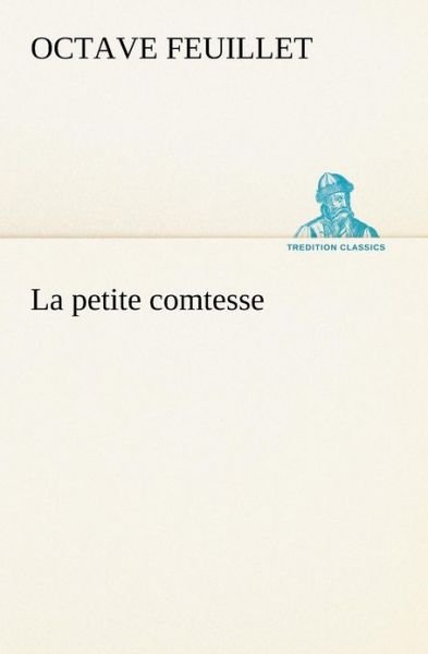 Cover for Octave Feuillet · La Petite Comtesse (Tredition Classics) (French Edition) (Paperback Bog) [French edition] (2012)