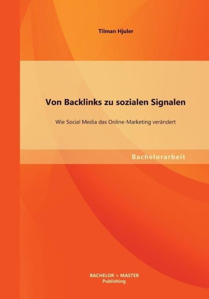 Cover for Hjuler Tilman · Von Backlinks Zu Sozialen Signalen: Wie Social Media Das Online-marketing Verandert (Pocketbok) [German edition] (2013)