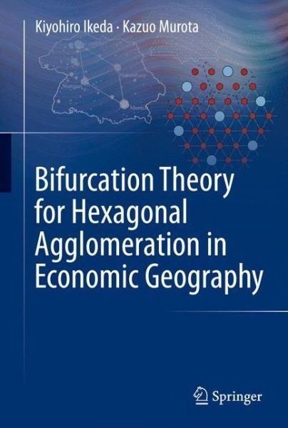 Cover for Kiyohiro Ikeda · Bifurcation Theory for Hexagonal Agglomeration in Economic Geography (Hardcover Book) [2014 edition] (2013)