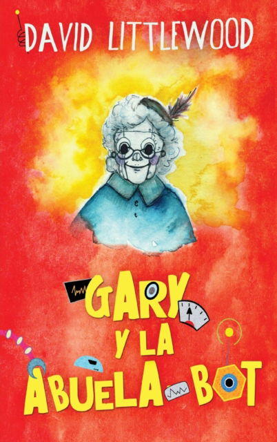 Cover for David Littlewood · Gary y la abuela-bot (Hardcover Book) [Edicion de Letra Grande En Tapa Dura edition] (2022)