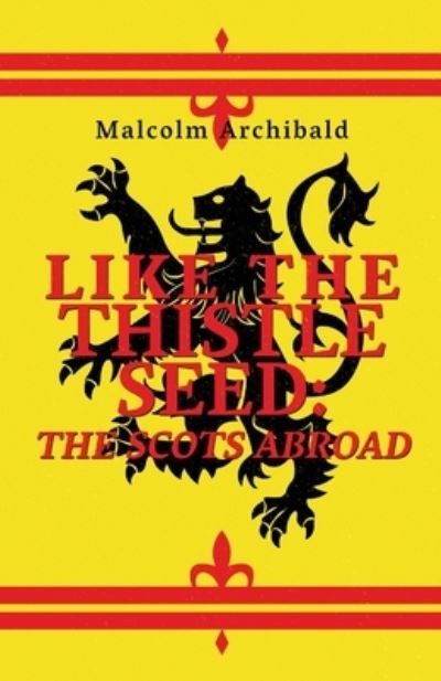 Cover for Malcolm Archibald · Like The Thistle Seed: The Scots Abroad (Paperback Book) (2021)