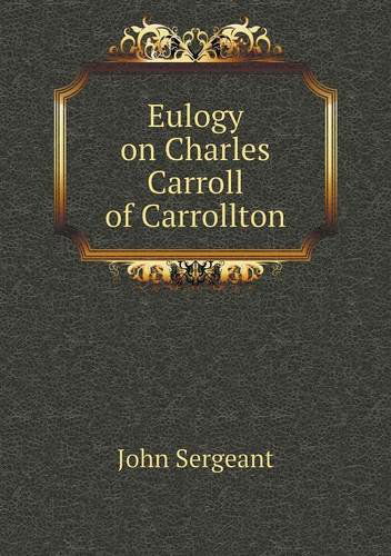 Cover for John Sergeant · Eulogy on Charles Carroll of Carrollton (Paperback Book) (2013)