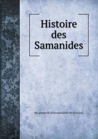Cover for Mu Ammad B Khawand Shah Mi Khwand · Histoire Des Samanides (Pocketbok) (2015)