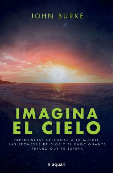 Cover for John Burke · Imagina el Cielo / Imagine Heaven (Book) [Spanish edition] (2023)