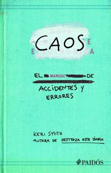 Cover for Keri Smith · Caos. El Manual De Accidentes Y Errores (Pocketbok) (2016)