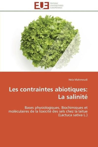 Cover for Hela Mahmoudi · Les Contraintes Abiotiques: La Salinité: Bases Physiologiques, Biochimiques et Moléculaires De La Toxicité Des Sels Chez La Laitue (Lactuca Sativa L.) (French Edition) (Taschenbuch) [French edition] (2018)