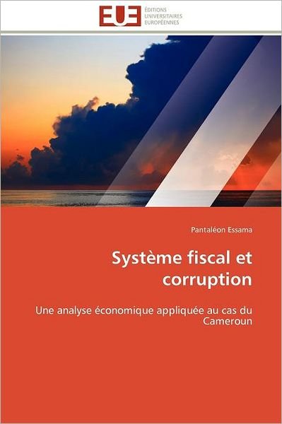 Cover for Pantaléon Essama · Système Fiscal et Corruption: Une Analyse Économique Appliquée Au Cas Du Cameroun (Paperback Book) [French edition] (2018)