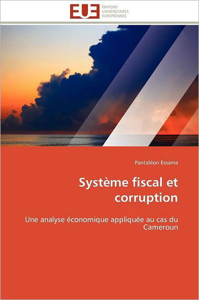 Cover for Pantaléon Essama · Système Fiscal et Corruption: Une Analyse Économique Appliquée Au Cas Du Cameroun (Paperback Bog) [French edition] (2018)