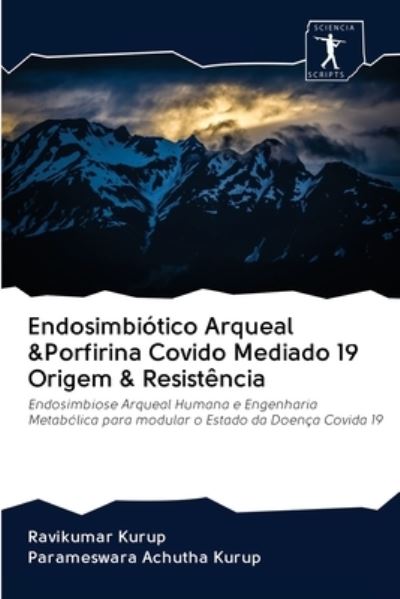 Cover for Ravikumar Kurup · Endosimbiotico Arqueal &amp;Porfirina Covido Mediado 19 Origem &amp; Resistencia (Pocketbok) (2020)