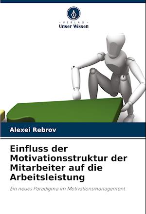 Cover for Alexei Rebrov · Einfluss der Motivationsstruktur der Mitarbeiter auf die Arbeitsleistung (Paperback Book) (2021)