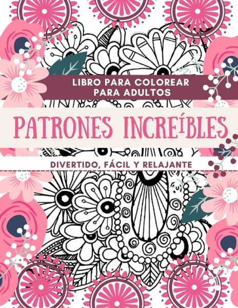 Cover for Adil Daisy · Libro para colorear para adultos Patrones Increíbles - Divertido, fácil y relajante (Paperback Book) (2021)