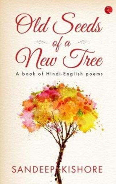 Cover for Sandeep Kishore · OLD SEEDS OF A NEW TREE: A Book of Hindi-English Poems (Inbunden Bok) (2017)