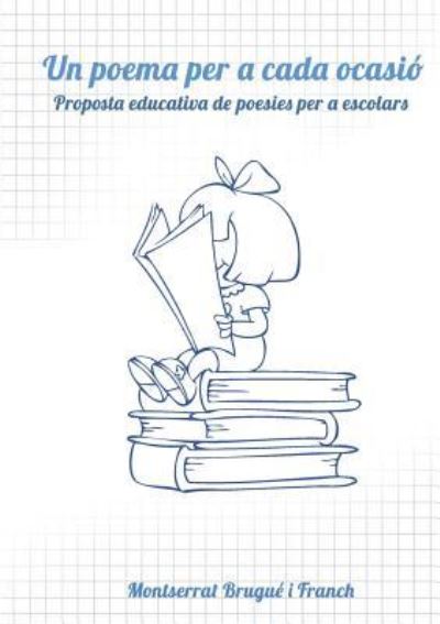 Un poema per a cada ocasio. Proposta educativa de poesies per a escolars. - Montserrat Franch Brugue I - Bücher - Bubok Publishing S.L. - 9788468603575 - 19. Februar 2012