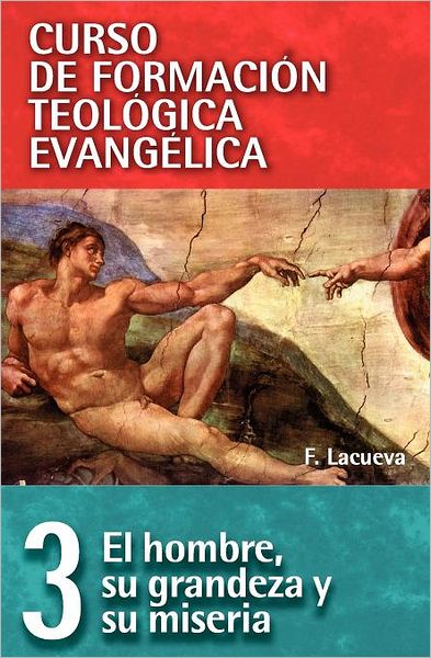 Cover for Francisco Lacueva · Cft 03 - El Hombre, Su Grandeza Y Su Miseria - Curso de Formacion Teologica Evangelica (Paperback Book) [Spanish, 1. Ed. Espanola edition] (2009)