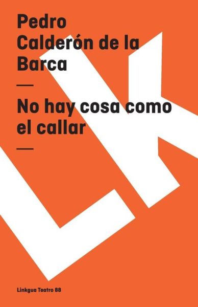 Cover for Pedro Calderon De La Barca · No Hay Cosa Como Callar (Teatro) (Spanish Edition) (Paperback Book) [Spanish edition] (2014)