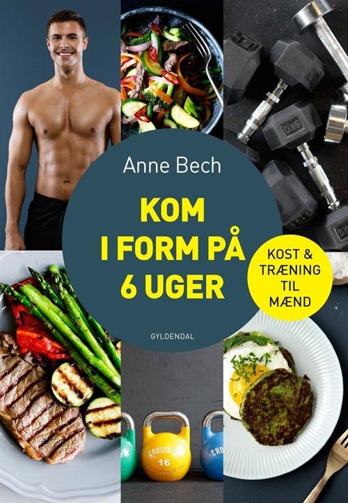 Kom i form på 6 uger - Anne Bech - Bøker - Gyldendal - 9788702220575 - 27. desember 2016