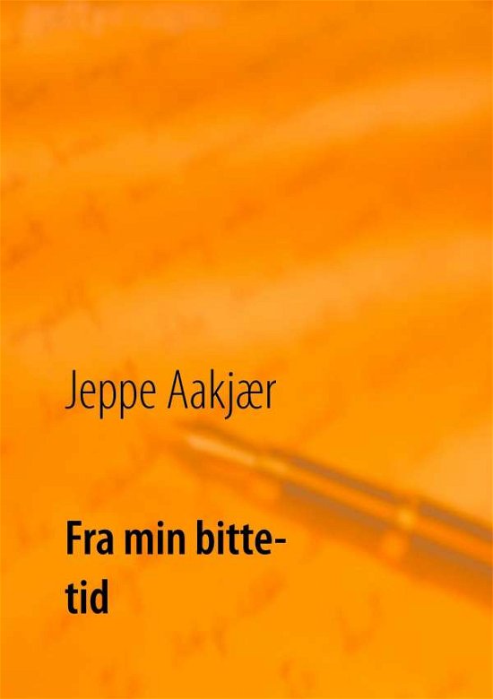 Fra min bitte tid - Jeppe Aakjær - Livros - Books on Demand - 9788776915575 - 28 de novembro de 2016