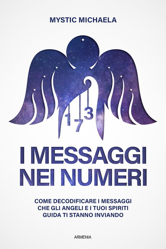 Cover for Mystic Michaela · I Messaggi Nei Numeri. Come Decodificare I Messaggi Che Gli Angeli E I Tuoi Spiriti Guida Ti Stanno Inviando (Book)