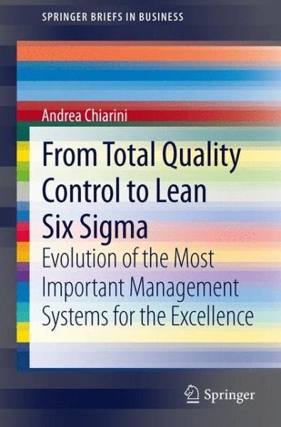 Cover for Andrea Chiarini · From Total Quality Control to Lean Six Sigma: Evolution of the Most Important Management Systems for the Excellence - SpringerBriefs in Business (Pocketbok) [2012 edition] (2012)