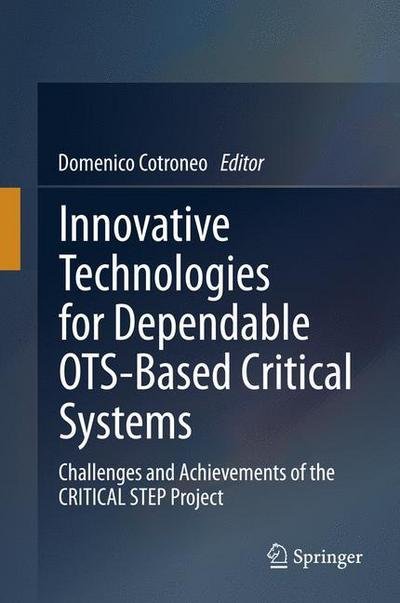 Cover for Cotroneo  Domenico · Innovative Technologies for Dependable OTS-Based Critical Systems: Challenges and Achievements of the CRITICAL STEP Project (Pocketbok) [2013 edition] (2015)