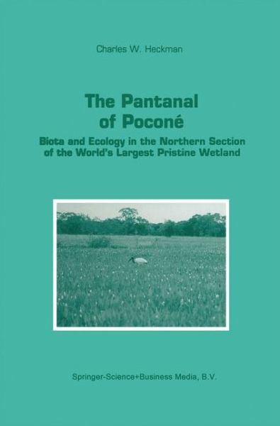Cover for Charles W. Heckman · The Pantanal of Pocone: Biota and Ecology in the Northern Section of the World's Largest Pristine Wetland - Monographiae Biologicae (Paperback Book) [Softcover reprint of hardcover 1st ed. 1998 edition] (2010)