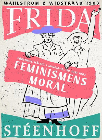 Cover for Frida Stéenhoff · Feminismens moral : föredrag hållet i Sundsvall d 30 juni 1903 (ePUB) (2018)