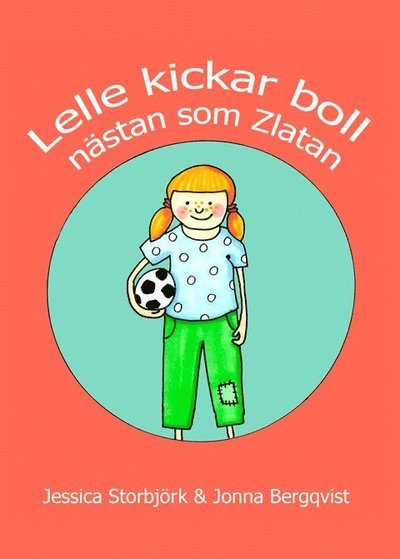 Cover for Jessica Storbjörk · Lelle kickar boll : nästan som Zlatan (Buch) (2015)