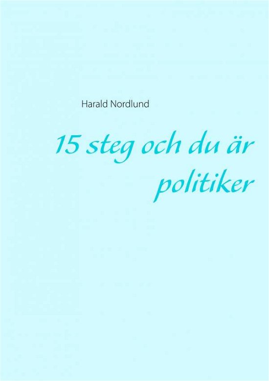 Cover for Nordlund · 15 steg och du är politiker (Buch) (2019)