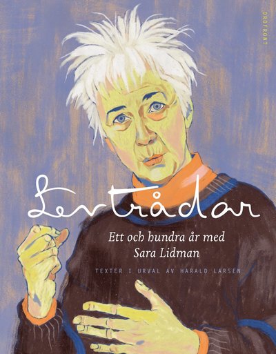 Levtrådar: Ett och hundra år med Sara Lidman - Sara Lidman - Książki - Ordfront förlag - 9789177753575 - 15 października 2023