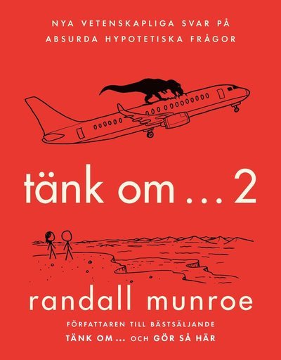 Cover for Randall Munroe · Tänk om ... 2 : nya vetenskapliga svar på absurda hypotetiska frågor (Inbunden Bok) (2022)
