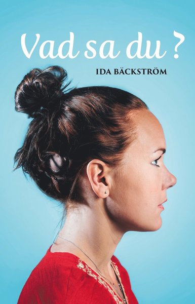 Cover for Ida  Bäckström · Vad sa du? (Hardcover Book) (2018)