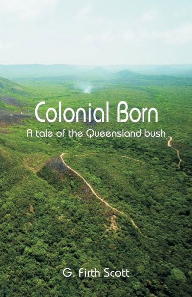 Cover for G Firth Scott · Colonial Born: A Tale of the Queensland Bush (Pocketbok) (2018)