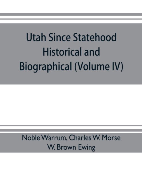 Cover for Noble Warrum · Utah since statehood, historical and biographical (Volume IV) (Paperback Book) (2019)