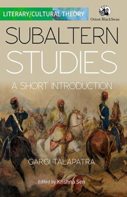 Subaltern Studies: A Short Introduction - Literary / Cultural Theory - Gargi Talapatra - Books - Orient Blackswan Pvt Ltd - 9789354426575 - July 20, 2024