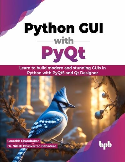 Cover for Saurabh Chandrakar · Python GUI with PyQt: Learn to build modern and stunning GUIs in Python with PyQt5 and Qt Designer (Paperback Book) (2024)